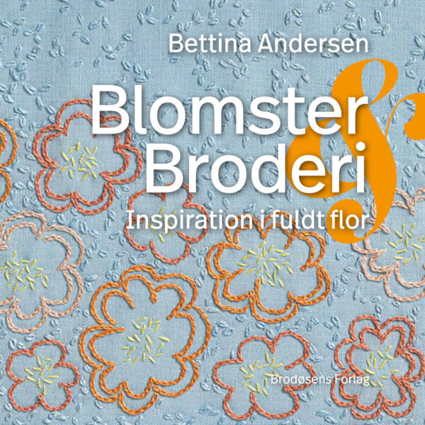 Blomster & Broderi Inspiration i fuldt flor af Bettina Andersen